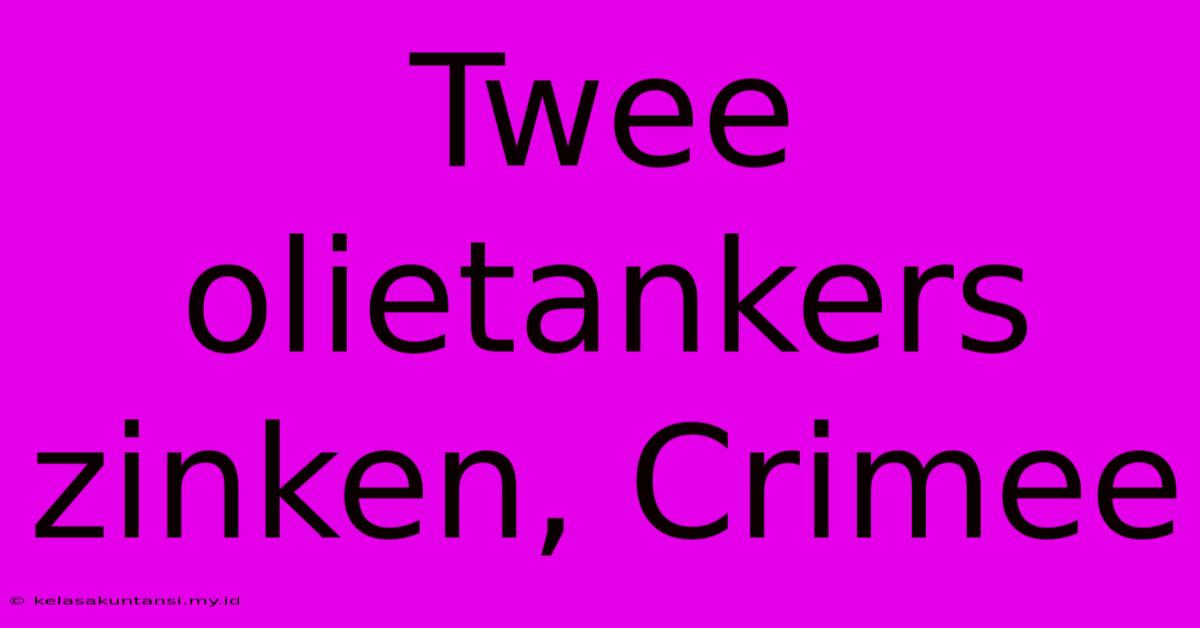 Twee Olietankers Zinken, Crimee