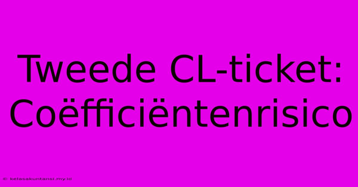 Tweede CL-ticket: Coëfficiëntenrisico