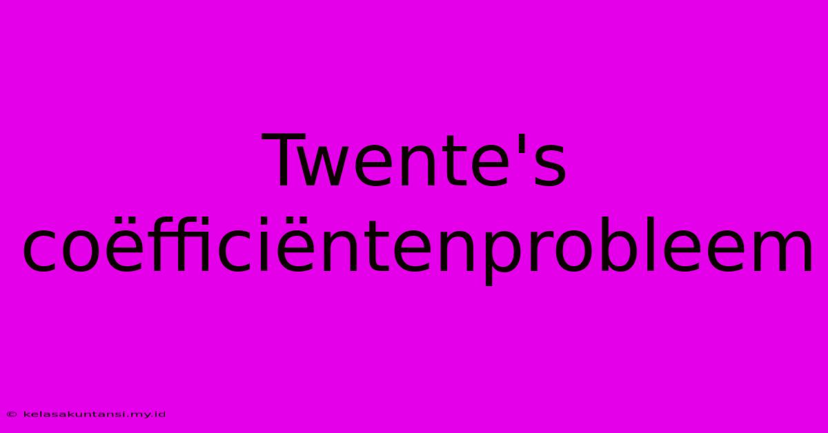 Twente's Coëfficiëntenprobleem