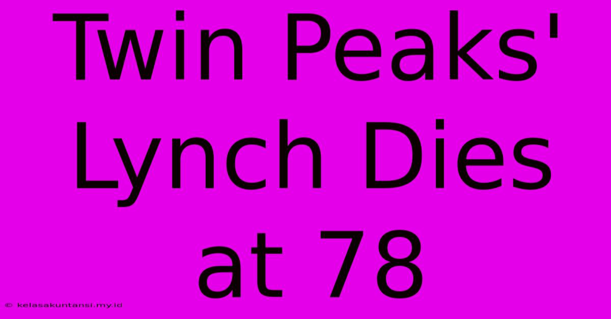 Twin Peaks' Lynch Dies At 78