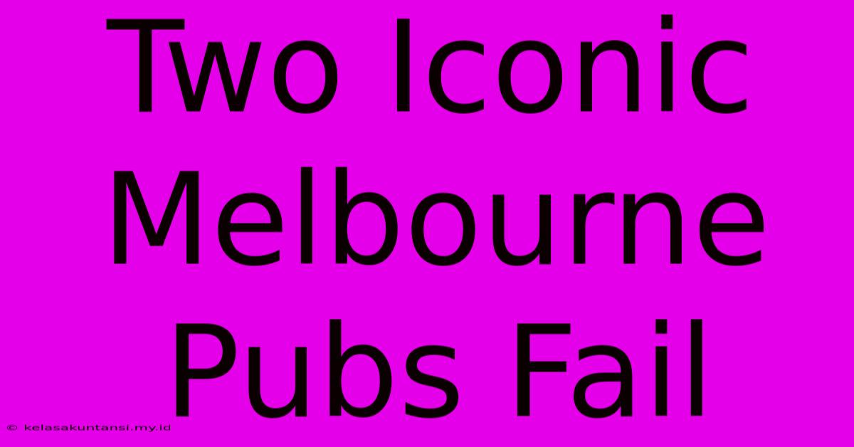 Two Iconic Melbourne Pubs Fail