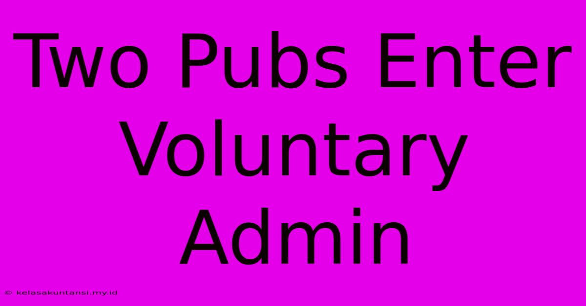 Two Pubs Enter Voluntary Admin