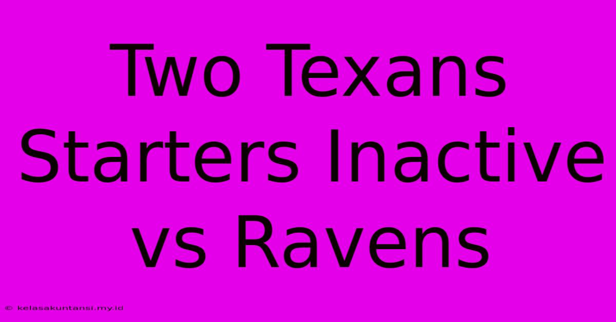 Two Texans Starters Inactive Vs Ravens