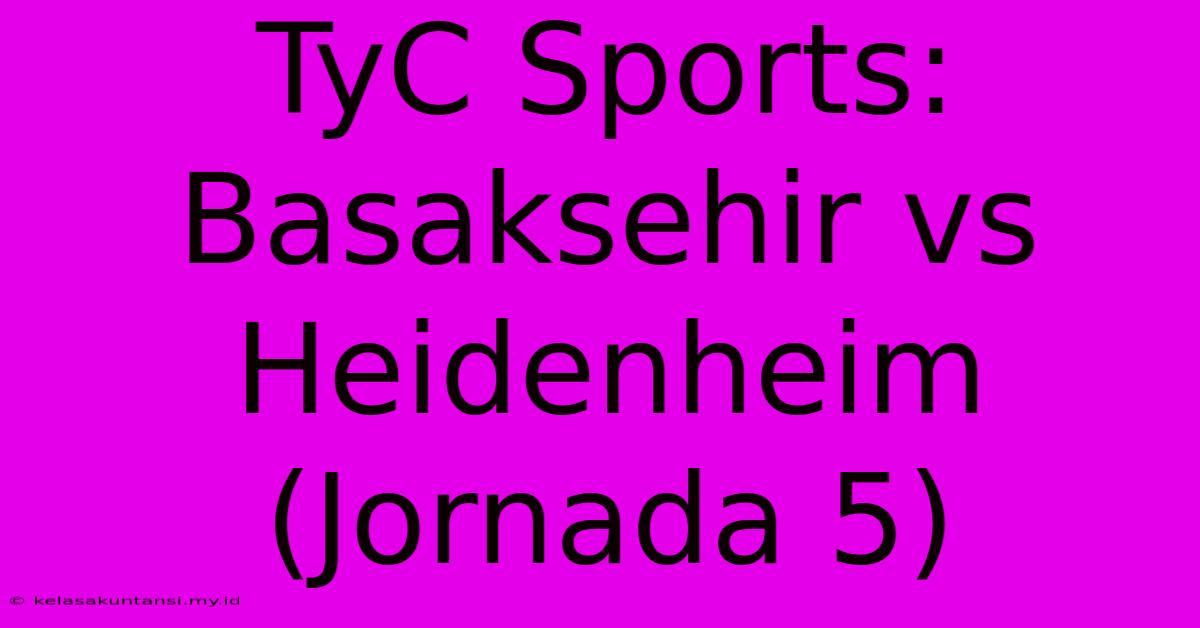 TyC Sports: Basaksehir Vs Heidenheim (Jornada 5)