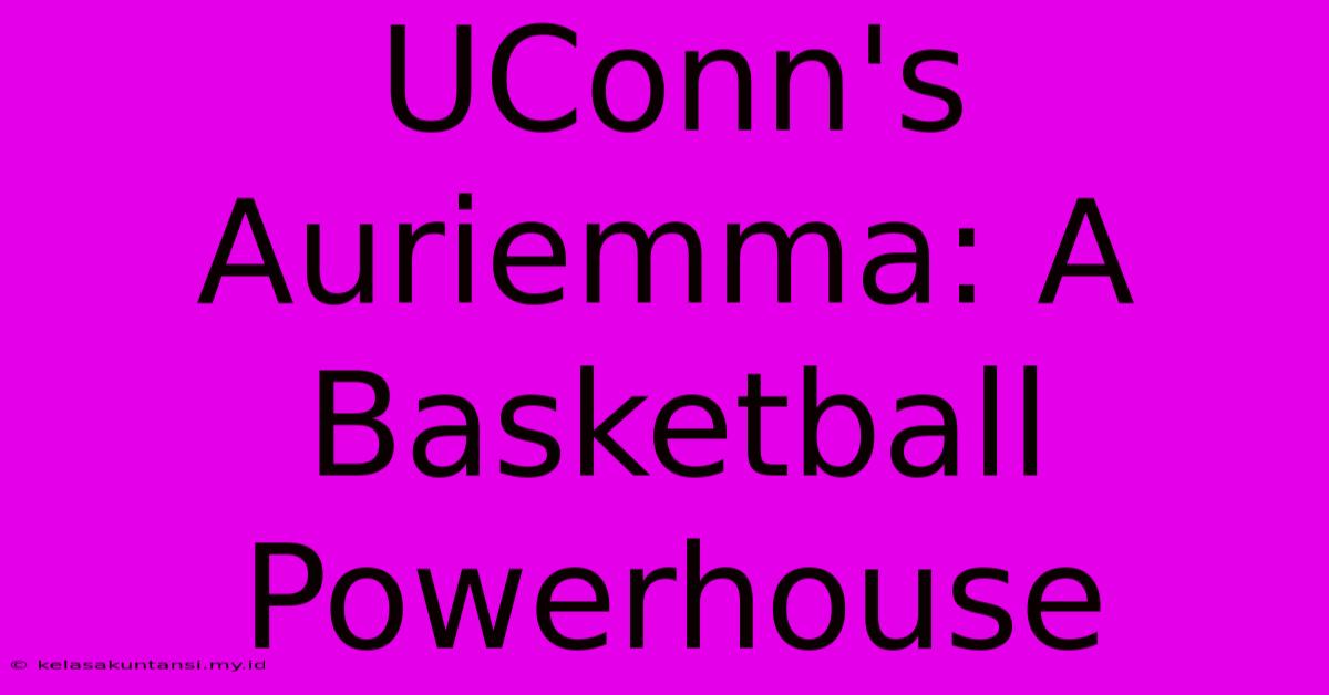 UConn's Auriemma: A Basketball Powerhouse