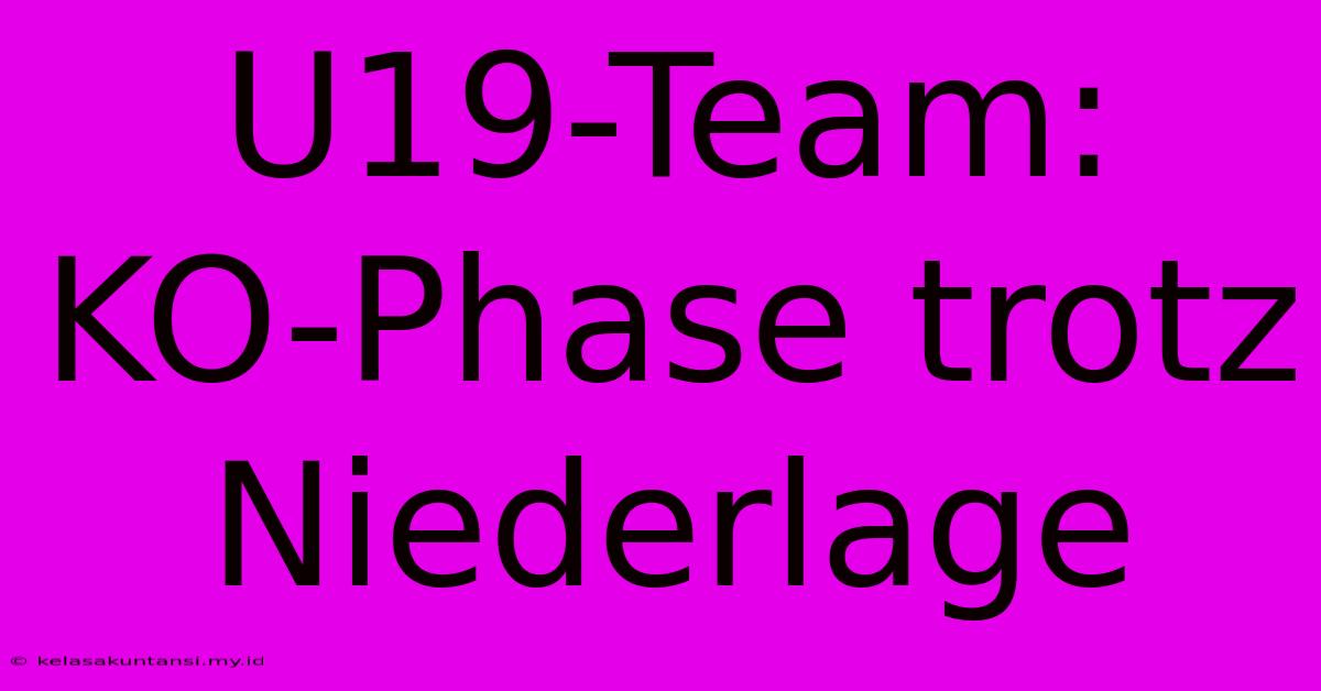 U19-Team: KO-Phase Trotz Niederlage