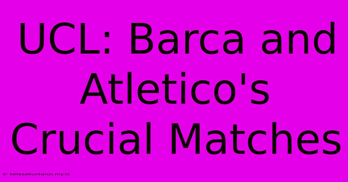 UCL: Barca And Atletico's Crucial Matches