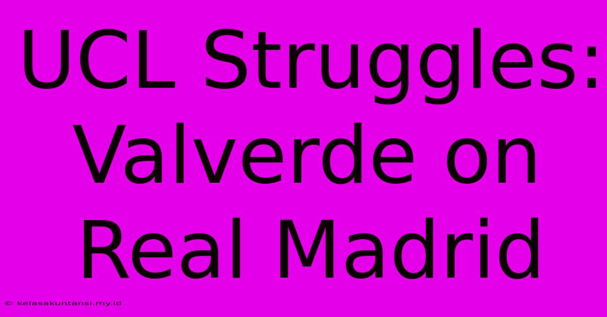 UCL Struggles: Valverde On Real Madrid