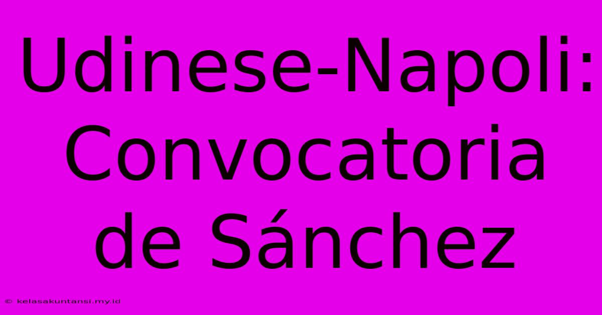 Udinese-Napoli: Convocatoria De Sánchez