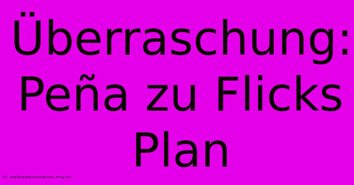 Überraschung: Peña Zu Flicks Plan