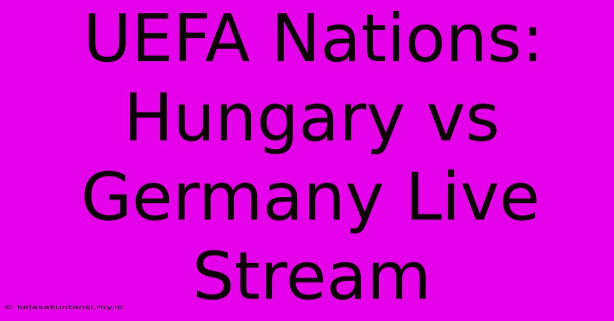 UEFA Nations: Hungary Vs Germany Live Stream