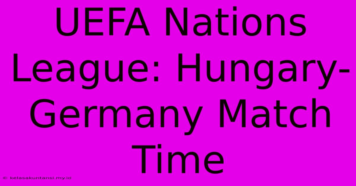 UEFA Nations League: Hungary-Germany Match Time