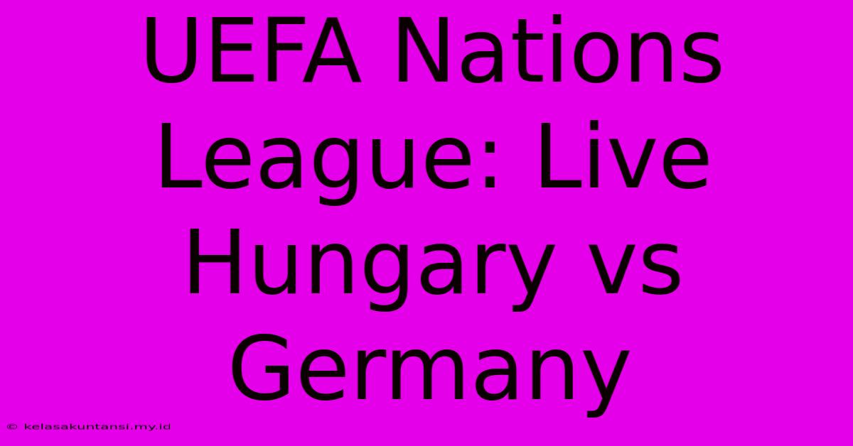 UEFA Nations League: Live Hungary Vs Germany