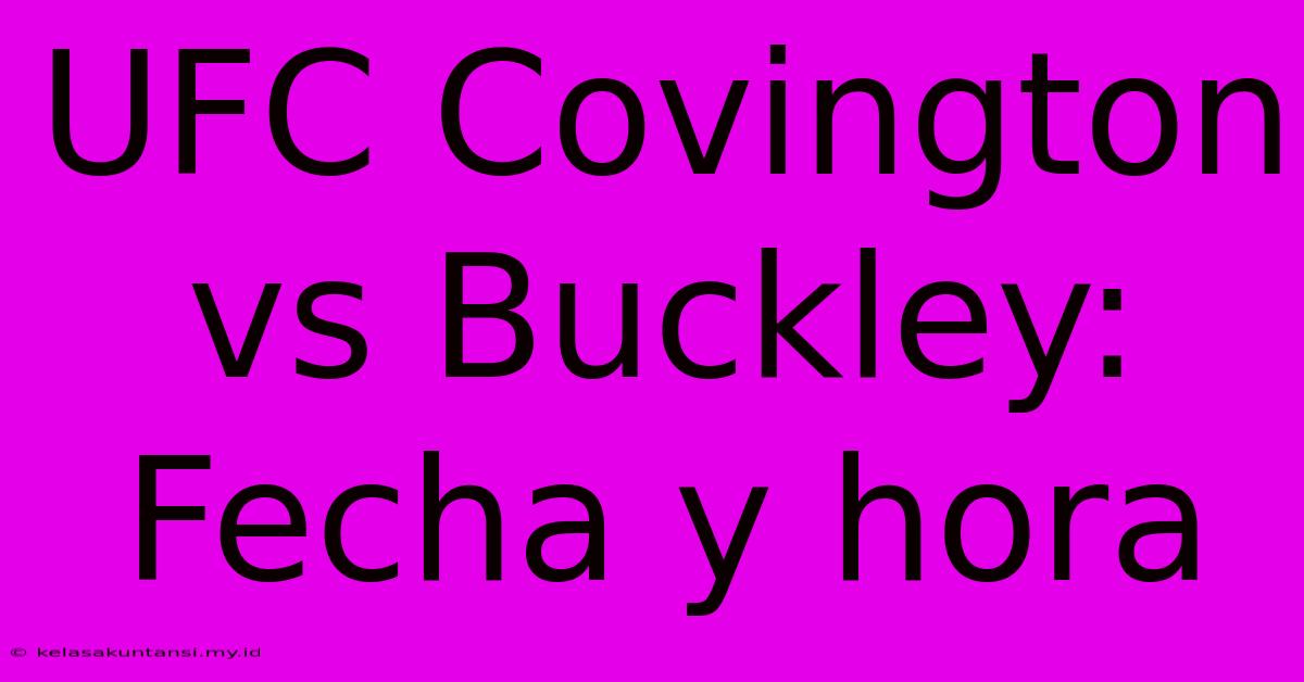 UFC Covington Vs Buckley: Fecha Y Hora