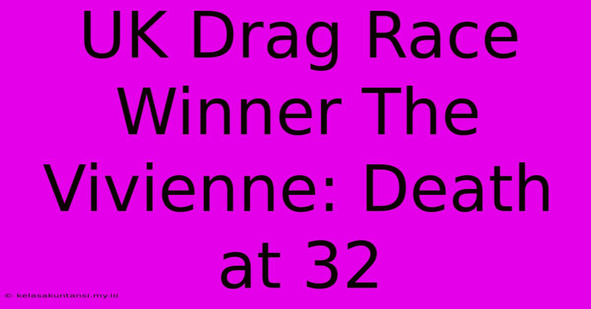 UK Drag Race Winner The Vivienne: Death At 32