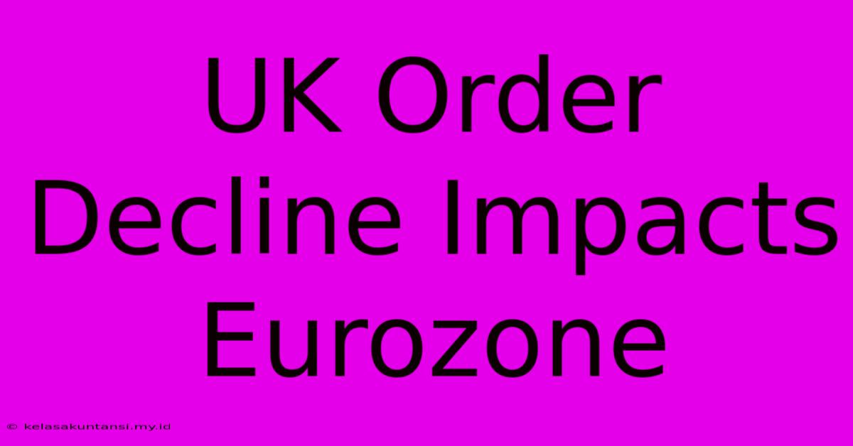 UK Order Decline Impacts Eurozone