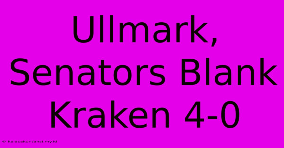 Ullmark, Senators Blank Kraken 4-0