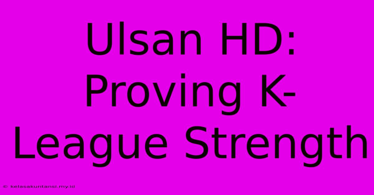 Ulsan HD: Proving K-League Strength