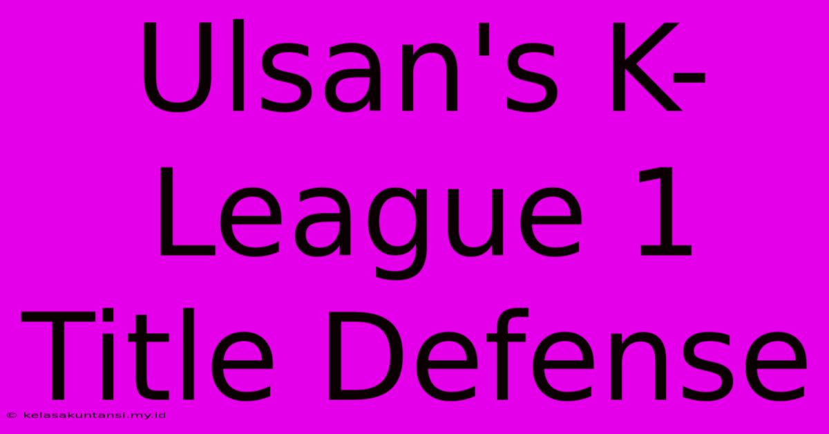 Ulsan's K-League 1 Title Defense