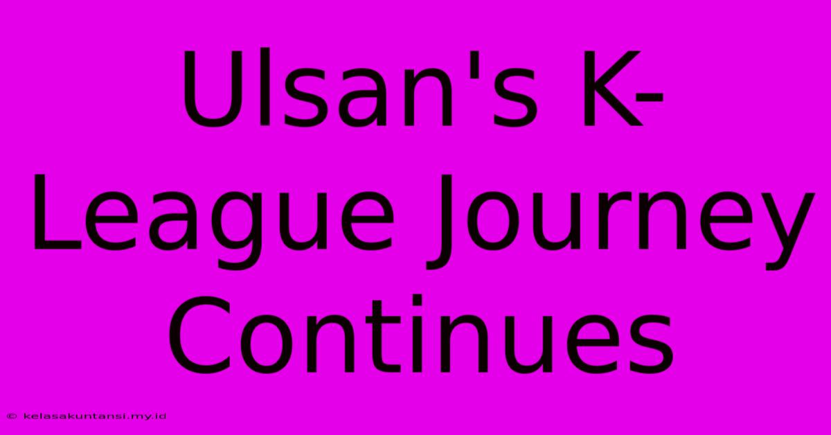 Ulsan's K-League Journey Continues