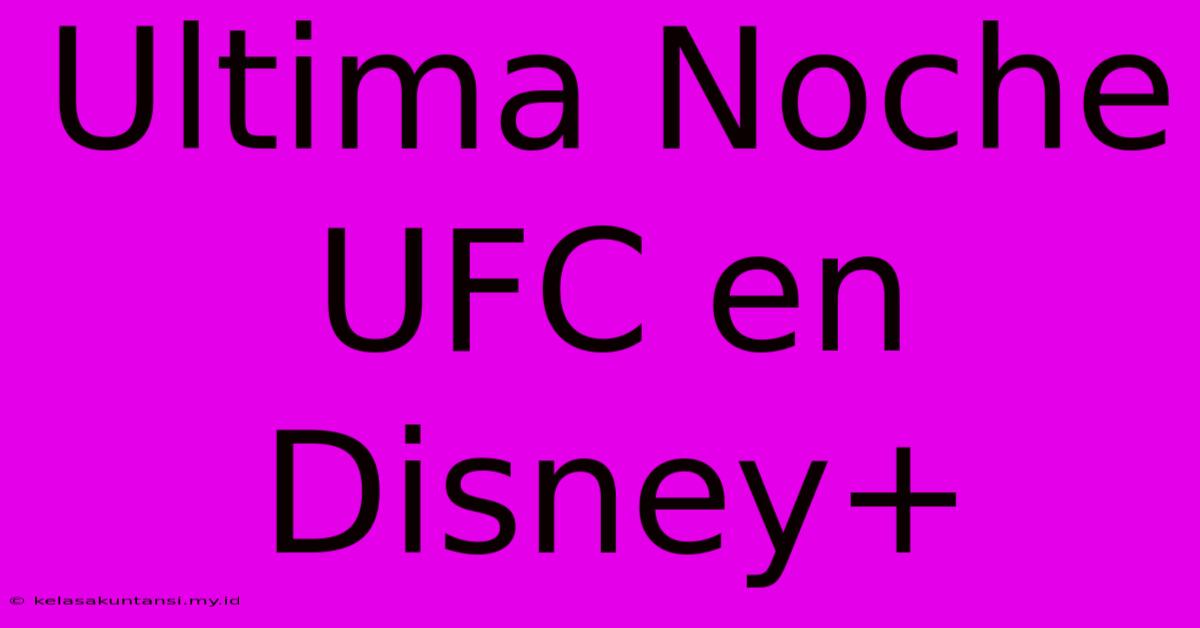 Ultima Noche UFC En Disney+