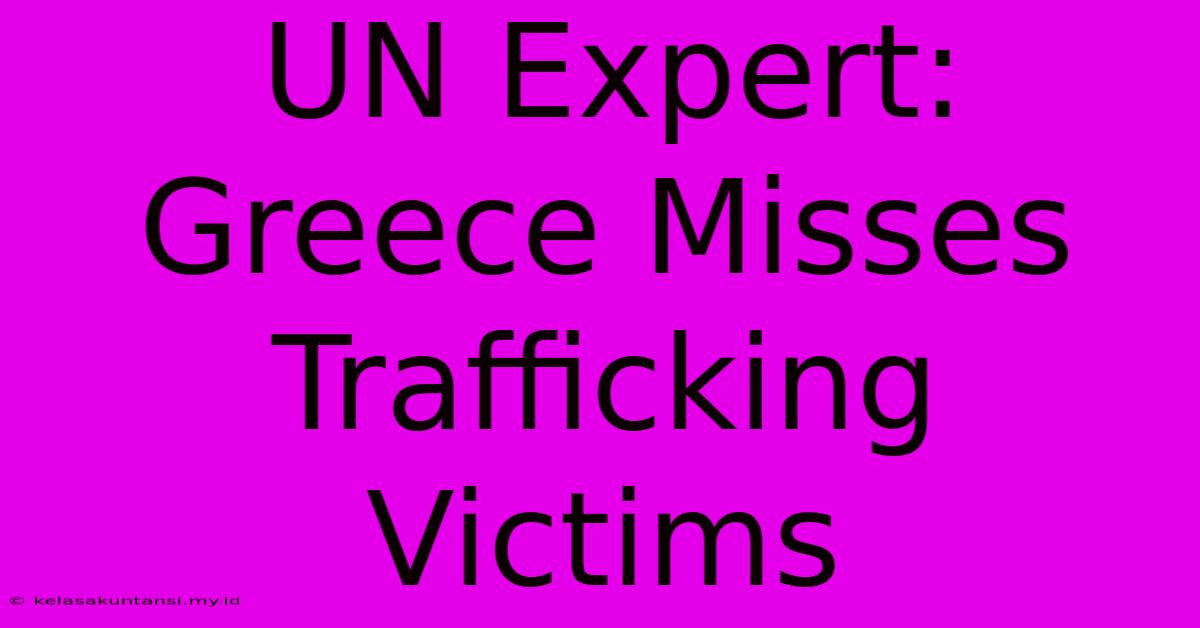 UN Expert: Greece Misses Trafficking Victims