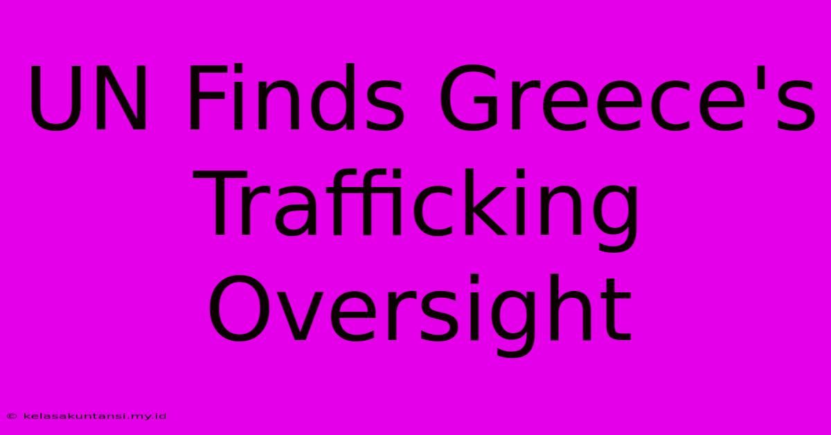 UN Finds Greece's Trafficking Oversight