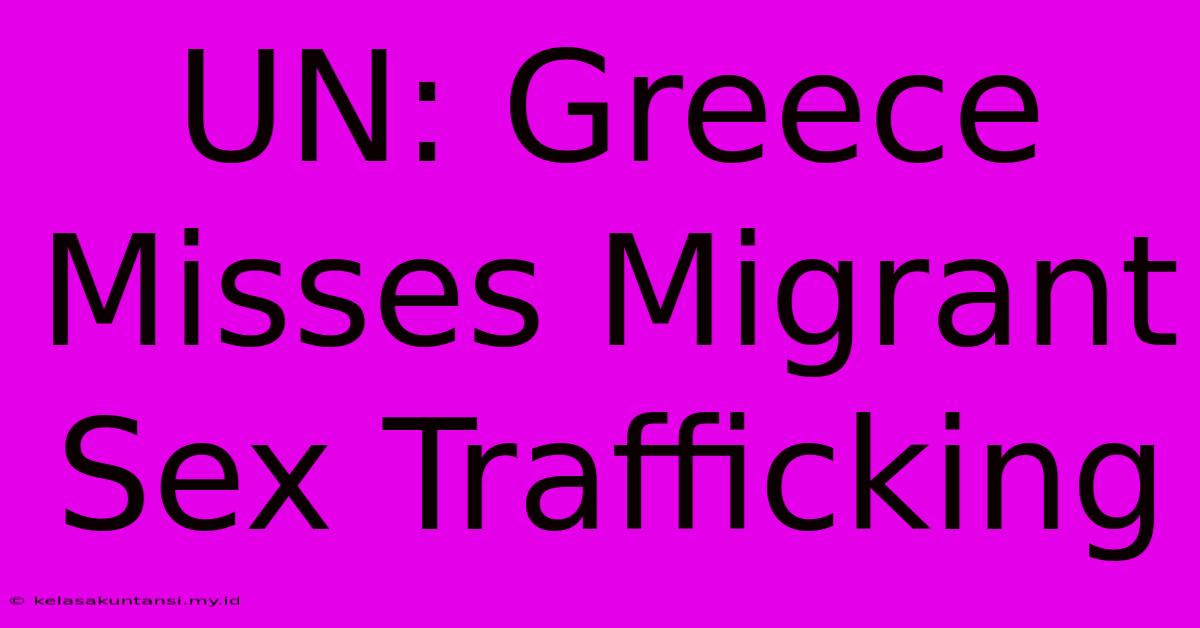 UN: Greece Misses Migrant Sex Trafficking