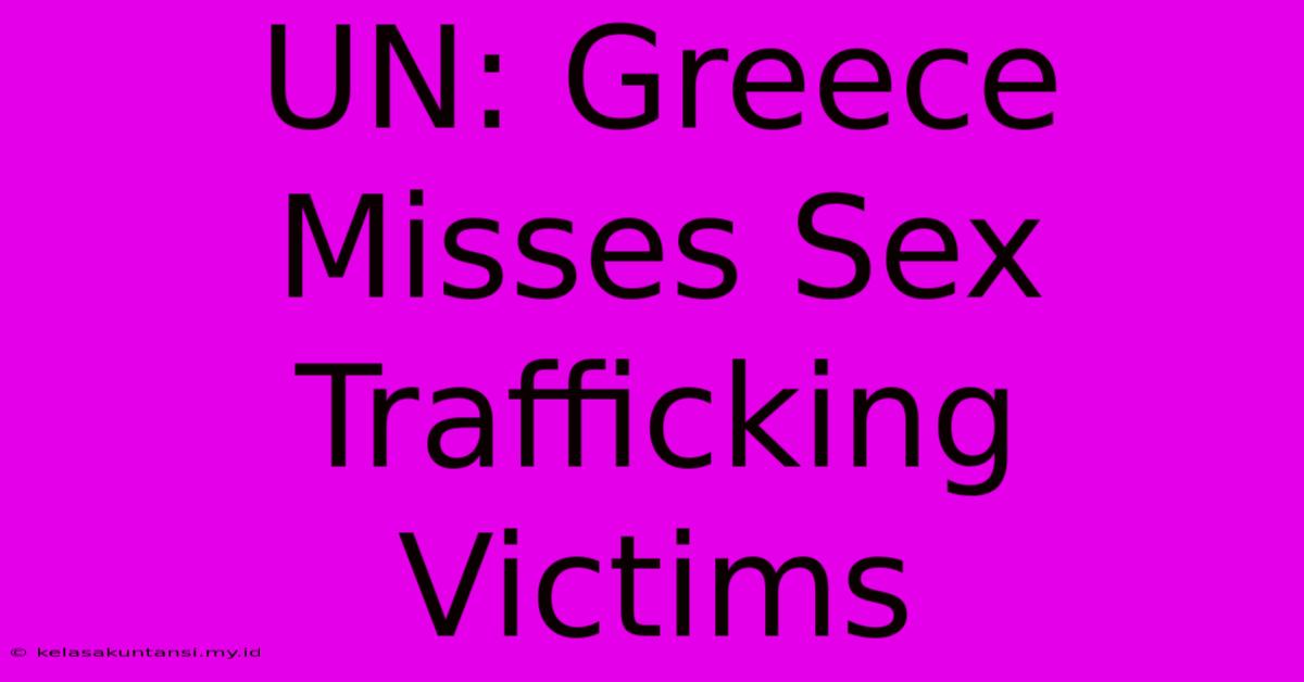 UN: Greece Misses Sex Trafficking Victims