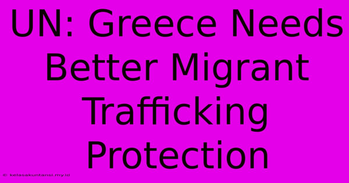 UN: Greece Needs Better Migrant Trafficking Protection