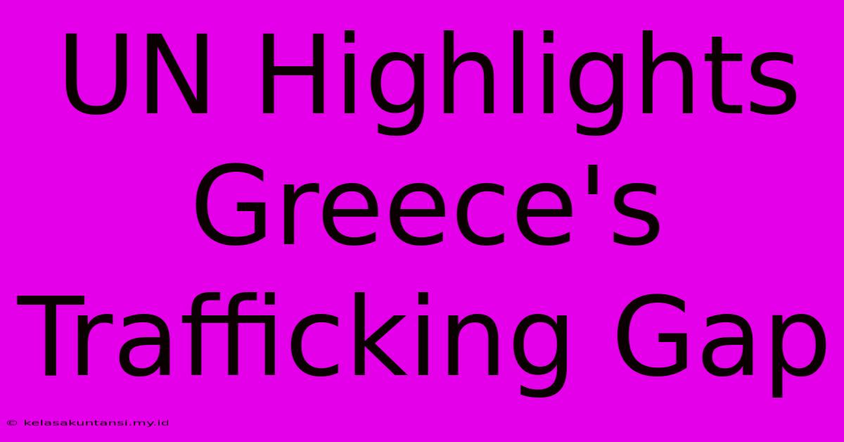 UN Highlights Greece's Trafficking Gap