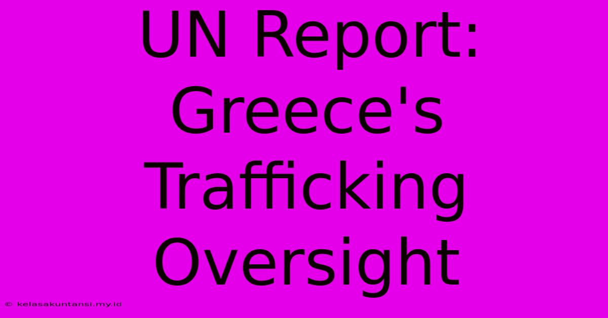 UN Report: Greece's Trafficking Oversight