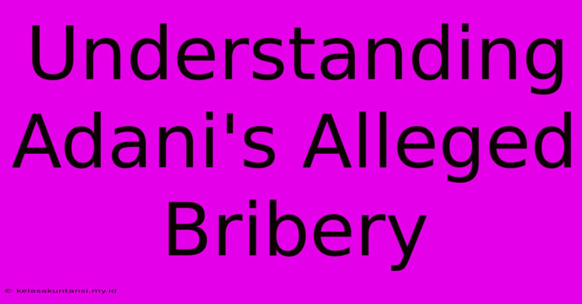 Understanding Adani's Alleged Bribery