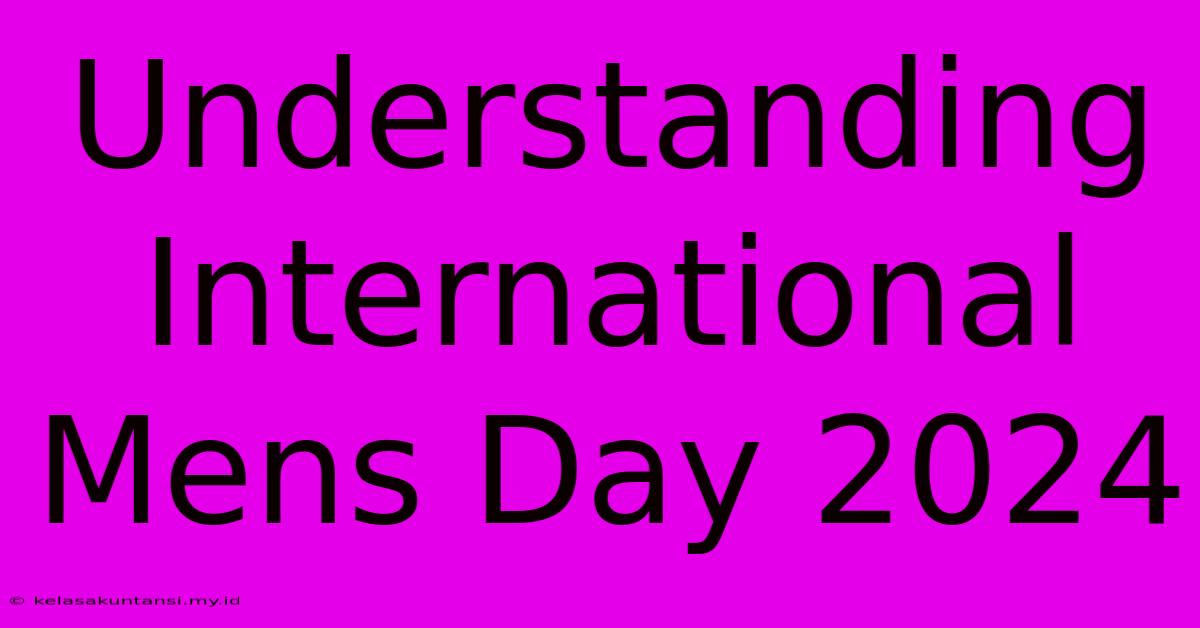 Understanding International Mens Day 2024