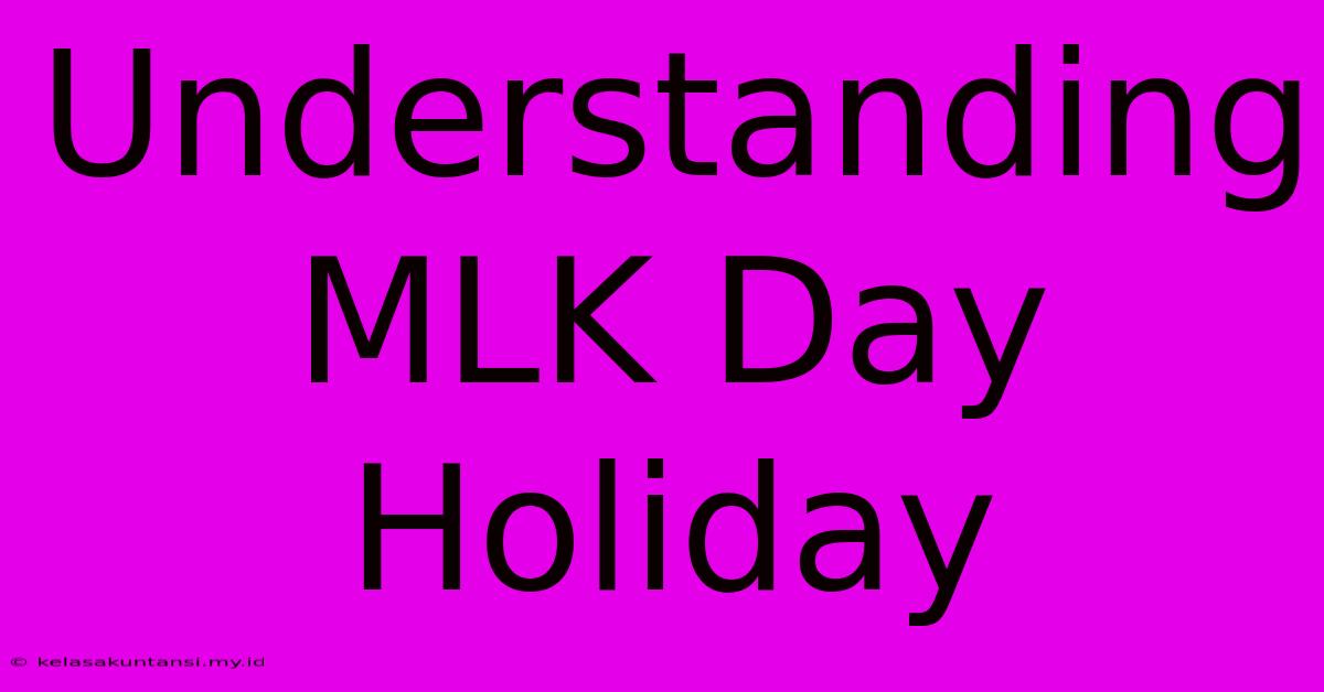 Understanding MLK Day Holiday