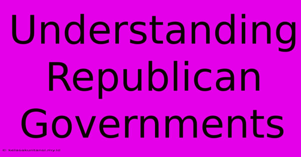 Understanding Republican Governments