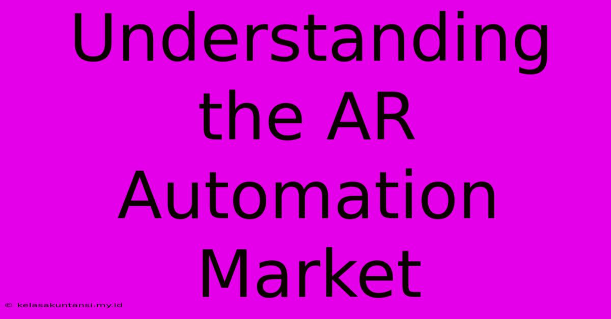 Understanding The AR Automation Market