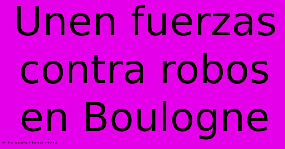 Unen Fuerzas Contra Robos En Boulogne