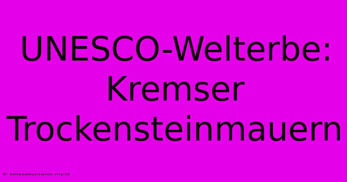 UNESCO-Welterbe: Kremser Trockensteinmauern