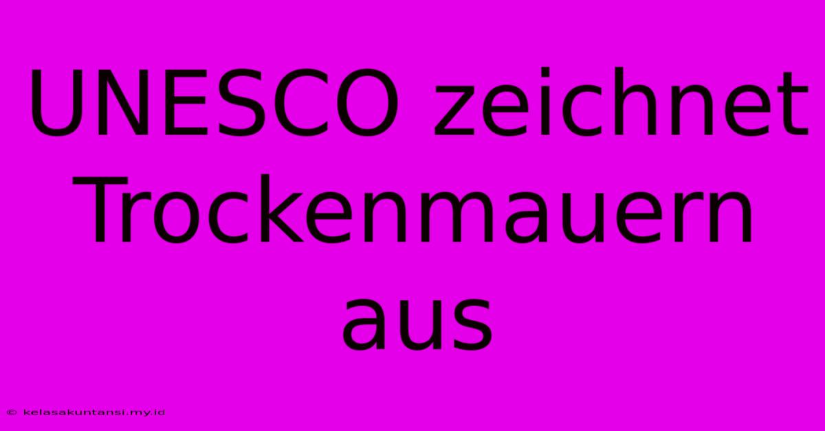 UNESCO Zeichnet Trockenmauern Aus