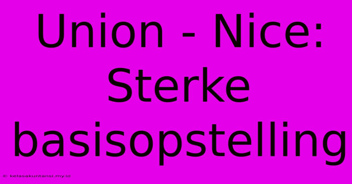 Union - Nice: Sterke Basisopstelling