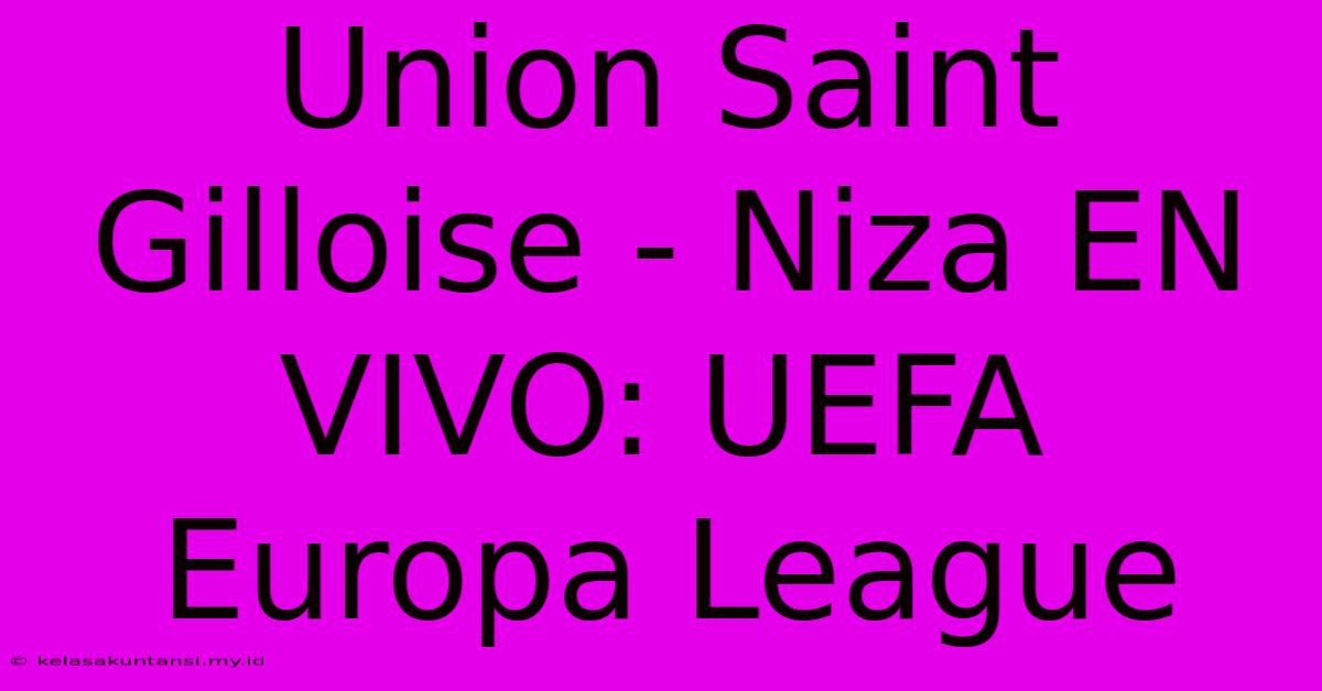 Union Saint Gilloise - Niza EN VIVO: UEFA Europa League