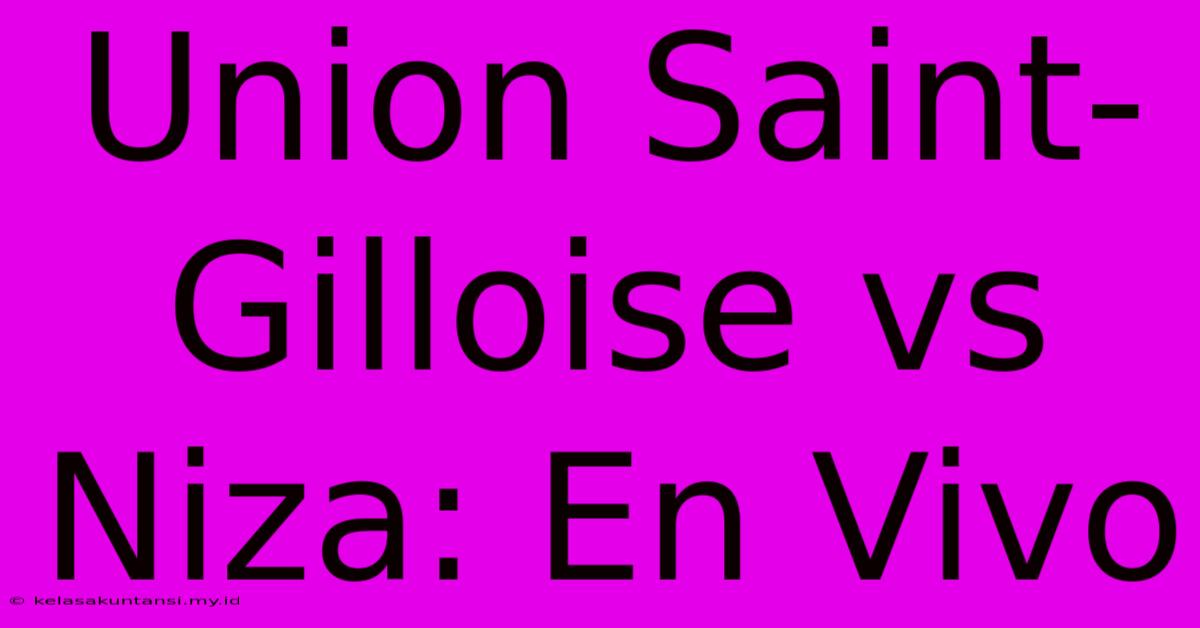 Union Saint-Gilloise Vs Niza: En Vivo