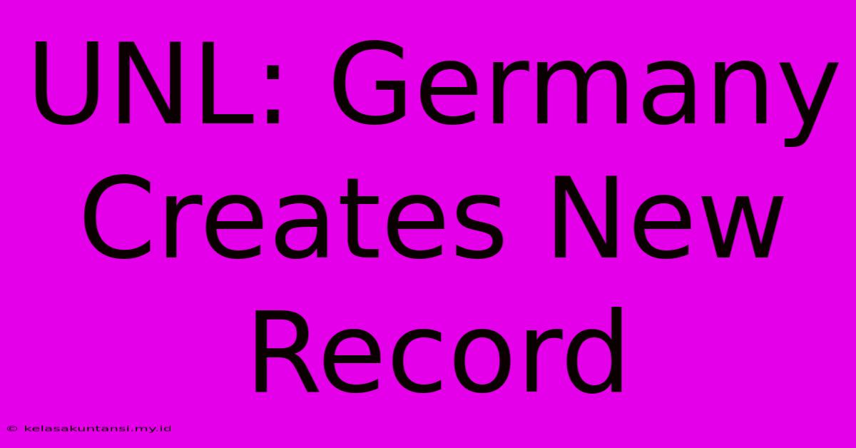 UNL: Germany Creates New Record