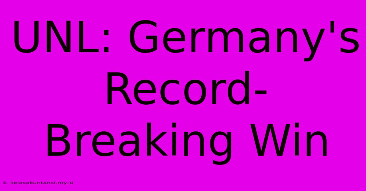 UNL: Germany's Record-Breaking Win