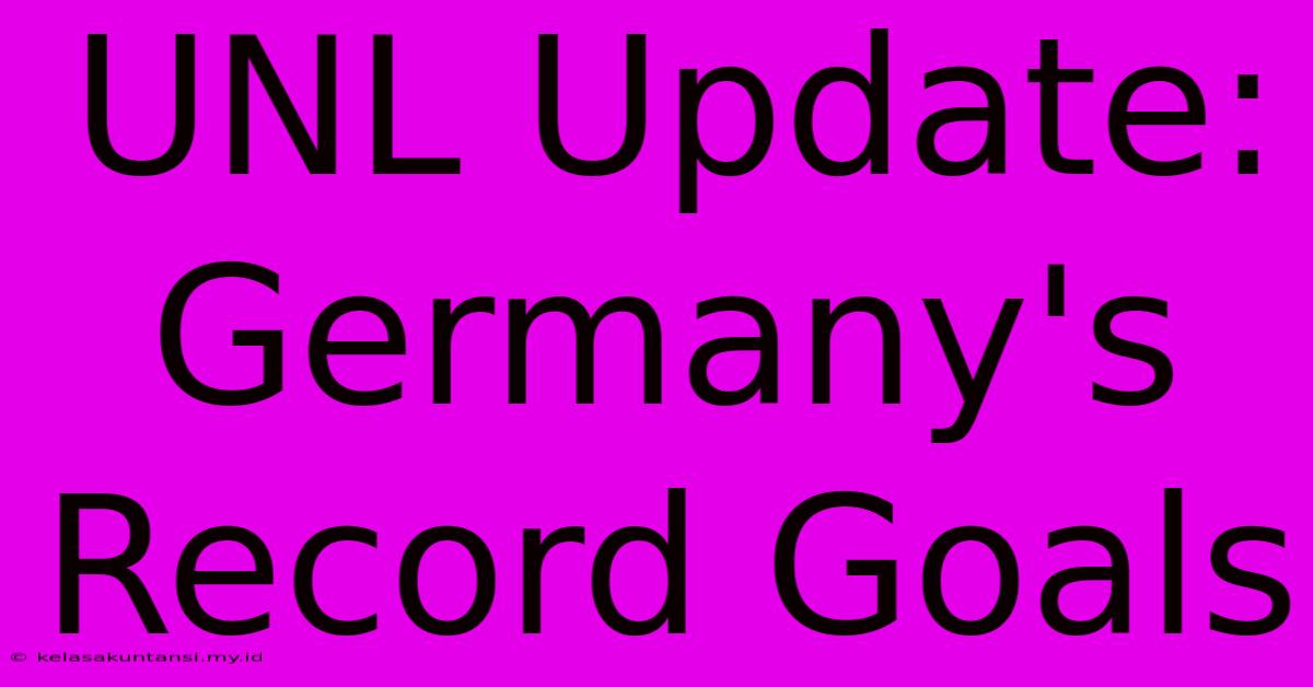 UNL Update: Germany's Record Goals