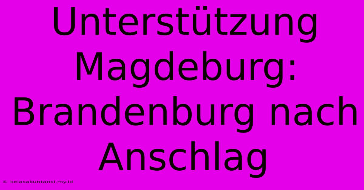 Unterstützung Magdeburg: Brandenburg Nach Anschlag