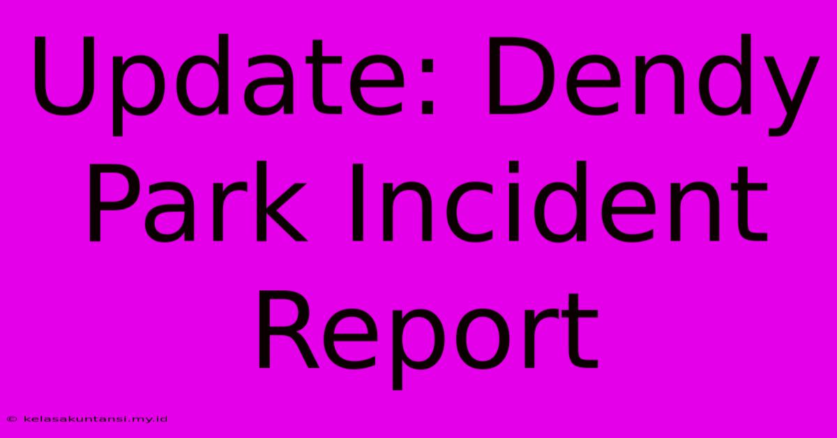 Update: Dendy Park Incident Report