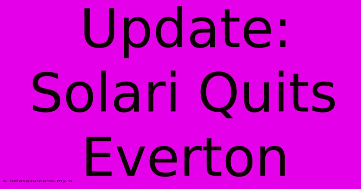 Update: Solari Quits Everton