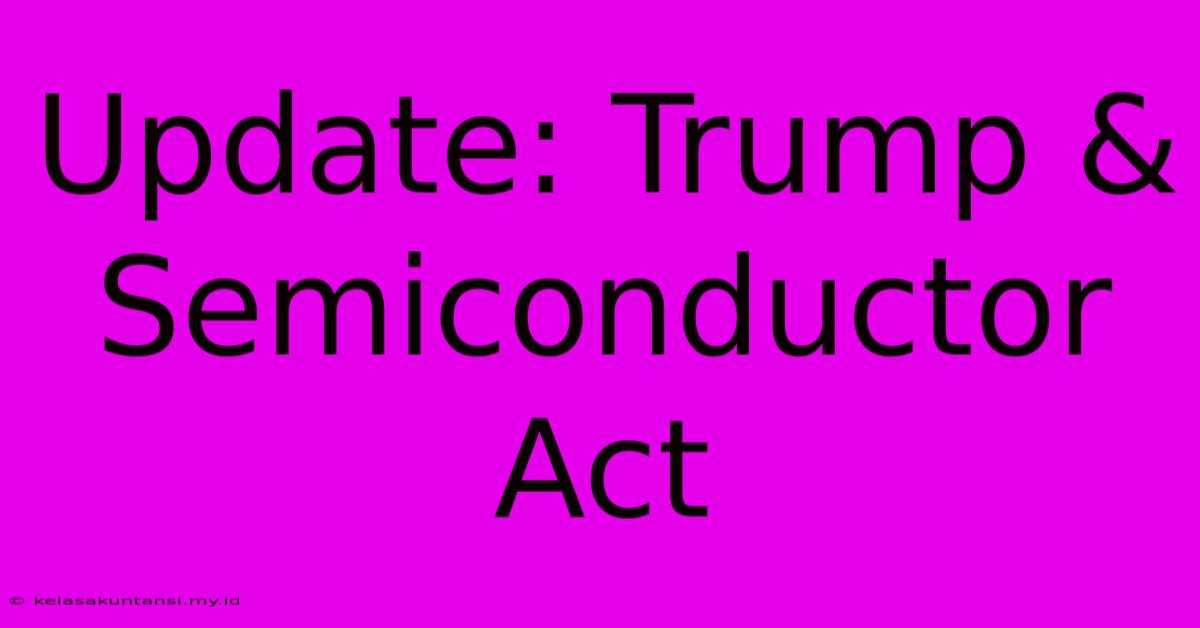 Update: Trump & Semiconductor Act